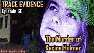 Trace Evidence - 060 - The Murder of Karina Holmer