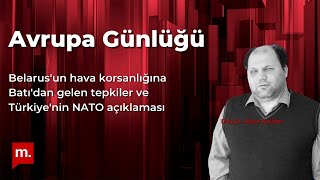 Avrupa Günlüğü: Belarus'un hava korsanlığına Batı'dan gelen tepkiler ve Türkiye'nin NATO açıklaması