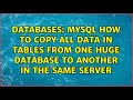 MySQL How to copy all data in tables from one huge database to another in the same server