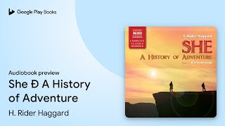 She Ð A History of Adventure by H. Rider Haggard · Audiobook preview