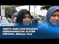 Cerita Haru dan Bahagia Keberangkatan Kloter Pertama Jemaah Haji