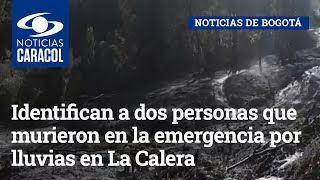 Identifican a dos personas que murieron en la emergencia por lluvias en La Calera
