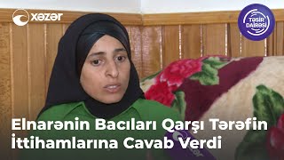 Elnarənin Bacıları Qarşı Tərəfin İttihamlarına Cavab Verdi