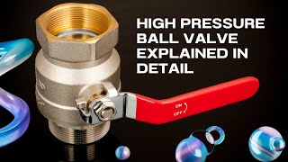 High Pressure Ball Valve Explained in Detail