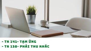 Hướng dẫn sinh viên phương pháp kế toán: TK 141-Tạm ứng & TK 138- Phải thu khác