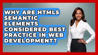 Why Are HTML5 Semantic Elements Considered Best Practice in Web Development?