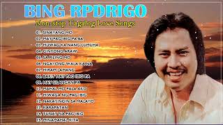 Bing Rodrigo Greatest Hits - BING RODRIGO Greatest Hits 2022 -OPM Nonstop Classic Tagalog Love Songs