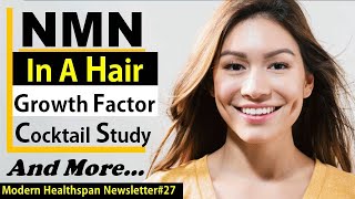 NMN In Hair Growth Cocktail | FDA Approves New Alzheimer's Drug | 24K Year Old Living Worm | NS#27