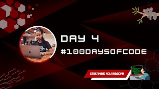 DAY 4 - #100DaysOfCode Live Journey