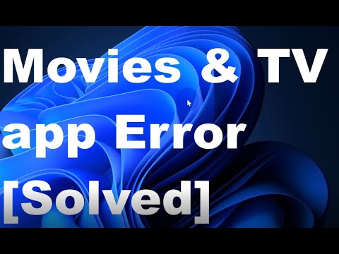 Movies & TV app error resolved / Movies & TV app not opening Windows 11/10