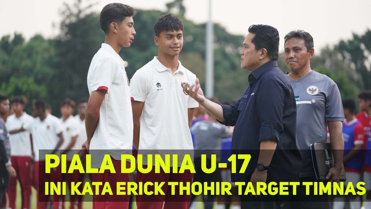 Erick Thohir Beberkan Target Timnas Indonesia U-17 Di Piala Dunia U-17 ...