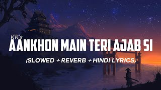 Aankhon Mein Teri Ajab Si (Slowed + Reverb + Hindi Lyrics) | Om Shanti| Shahrukh Khan | Deepika | KK