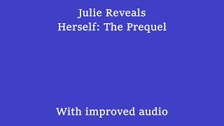 Julie Reveals Herself: The Prequel - with better audio