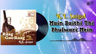 Old Hindi Ghazal || Main Baithi Thi Phulwari Mein || K.L. Saigal's Memorable Song