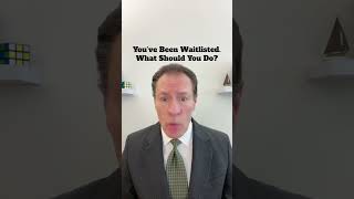 You’ve Been Waitlisted. What Should You Do?