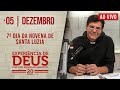 EXPERIÊNCIA DE DEUS | 05/12/24 | 7° DIA DA NOVENA DE SANTA LUZIA