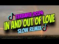 DJ IN AND OUT OF LOVE TERBARU TIKTOK VIRAL SLOW REMIX 2024