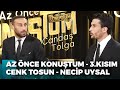 Cenk Tosun - Necip Uysal | Candaş Tolga Işık ile Az Önce Konuştum 3. Kısım | 20 Haziran 2023