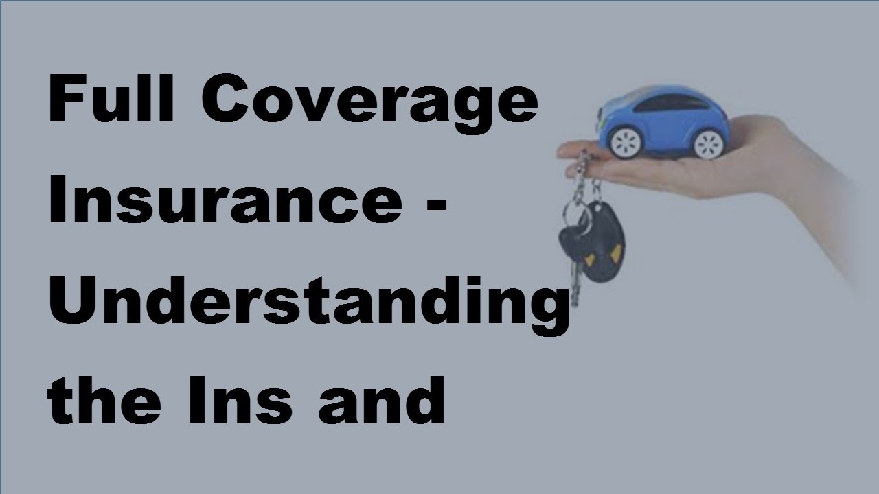 Full Coverage Insurance Understanding The Ins And Outs - 2017 Car ...