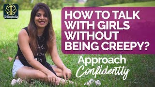 How to talk to any girl without being creepy? Approach Girls Confidently | Dating Advice  & Tips Men