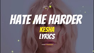 Kesha - Hate Me Harder (Lyrics)