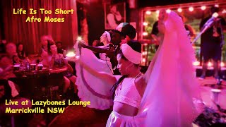 Life Is Too Short - Afro Moses - Live at Lazybones Lounge Marrickville NSW