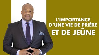 L'IMPORTANCE D'UNE VIE DE JEÛNE ET PRIÈRE :: Pasteur Thierry .T