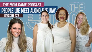 The Mom Game Podcast | EPs 173 | The People We Meet Along the Way