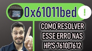 COMO RESOLVER ERRO 0x61011bed NA HP 7610 E 7612