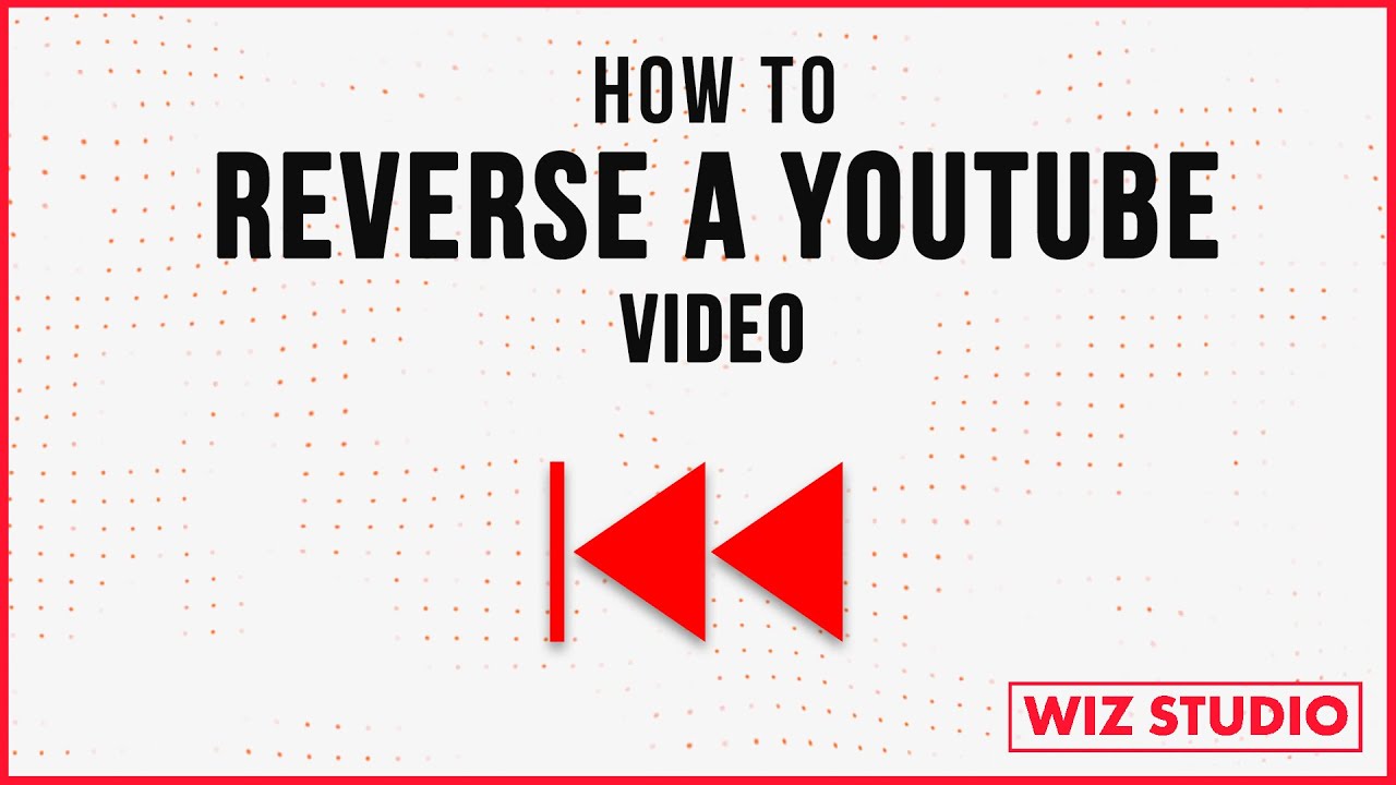 How To Reverse A Youtube Video Youtube