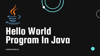 Hello World Program in Java | Full Explanation | CodesCircle
