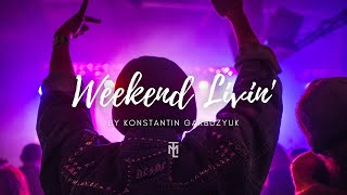 Weekend Livin' ✖️ Konstantin Garbuzyuk || TML