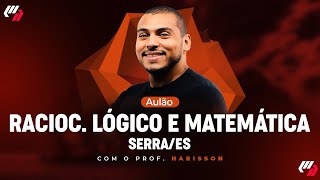 SERRA/ES: AULÃO DE RACIOCÍNIO LÓGICO/ MATEMÁTICA