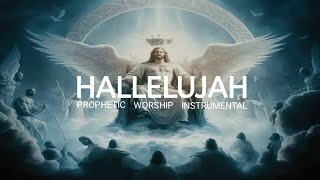 HALLELUJAH || 1 HOUR PROPHETIC WORSHIP INSTRUMENTAL.