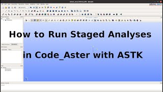 How-to Video: Run Staged Analyses in Code_Aster with ASTK