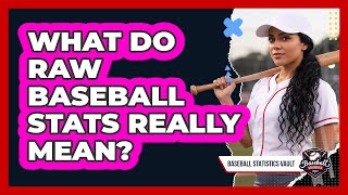 What Do Raw Baseball Stats Really Mean?