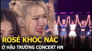 Rosé khóc nấc ở hậu trường Concert HN, Jennie lưu luyến fan Việt, V-Blinks xúc động: Bao giờ gặp lại