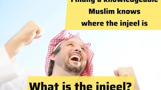 Finally we have a Muslim who knows what the injeel is.