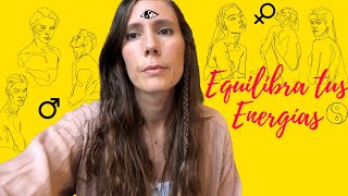 💛 Cómo equilibrar la Energía ☯️ FEMENINA y MACULINA I Itziar Psicóloga