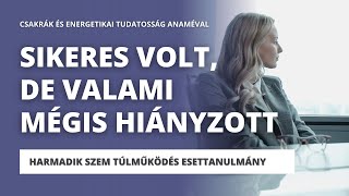 Sikeres volt, de nem volt boldog. A csakrák kiegyensúlyozása, így segített | Esettanulmány Anaméval