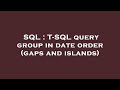SQL : T-SQL query group in date order (gaps and islands)