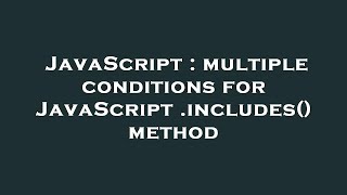 JavaScript : multiple conditions for JavaScript .includes() method