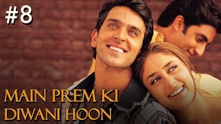 Main Prem Ki Diwani Hoon Full Movie | Part 8/17 | Hrithik, Kareena | Hindi Movies