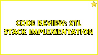 Code Review: STL Stack Implementation (2 Solutions!!)