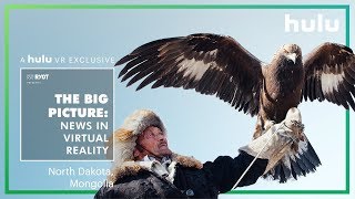 The Big Picture: News in Virtual Reality | North Dakota and Mongolia • on Hulu