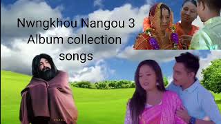 Nwngkhou Nangou 3 Album collection songs #