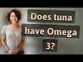 Does tuna have Omega 3?