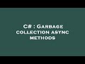 C# : Garbage collection async methods