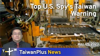 Top U.S. Spy's Taiwan Warning, TaiwanPlus News – 18:00, May 5, 2023 | TaiwanPlus News