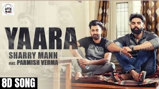 YAARA  -  Sharry Mann | Parmish Verma | Deep Baniwal | Desi Crew | Rocky Mental | 8D SONG 🎶